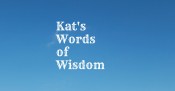 Kat’s Words of Wisdom