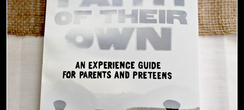 A Faith of Their Own: An Experience Guide for Parents &&nbsp;Preteens