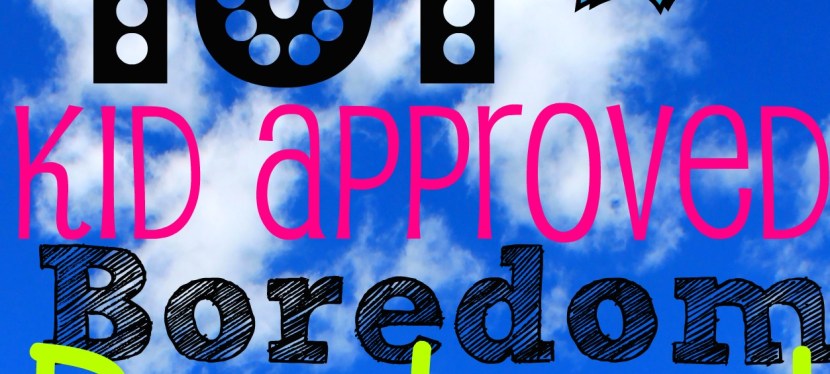 101 Kid- Approved Boredom Busters!
