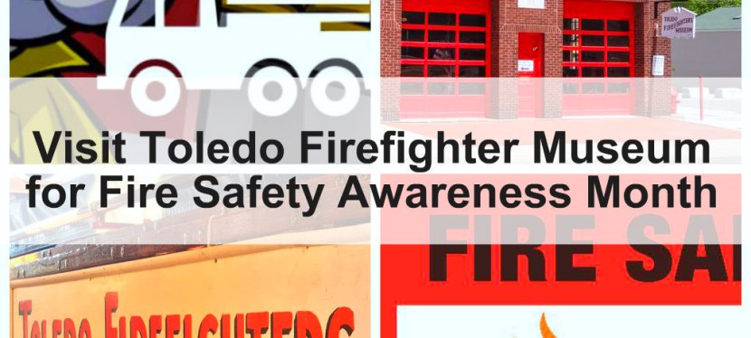 Visit Toledo Firefighter Museum for Fire Safety Awareness&nbsp;Month